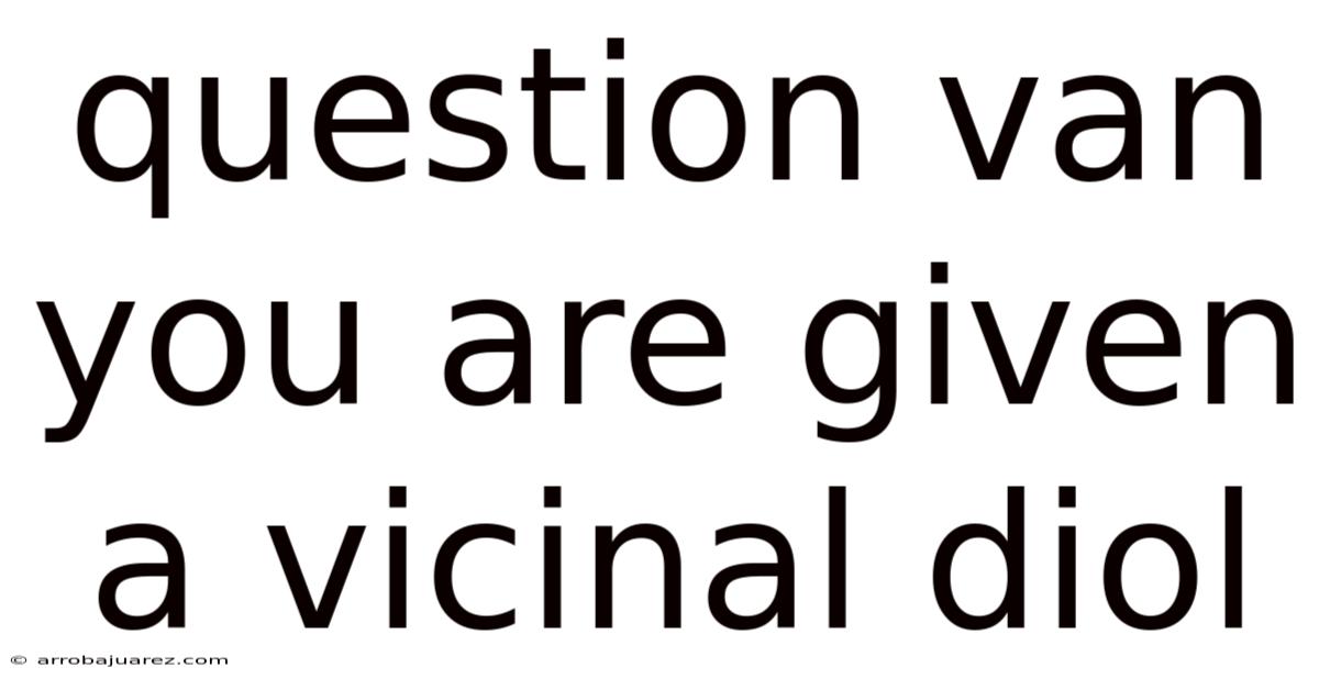 Question Van You Are Given A Vicinal Diol