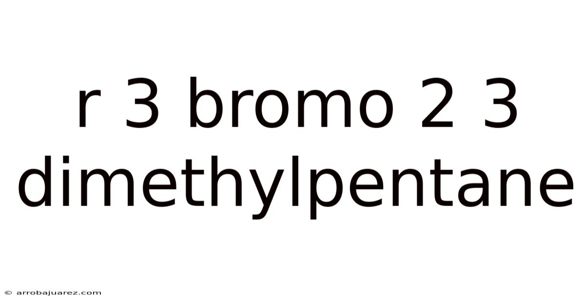 R 3 Bromo 2 3 Dimethylpentane