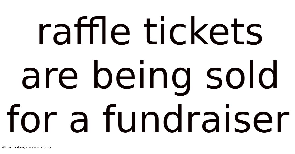 Raffle Tickets Are Being Sold For A Fundraiser