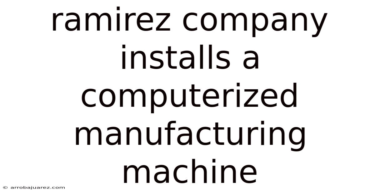 Ramirez Company Installs A Computerized Manufacturing Machine