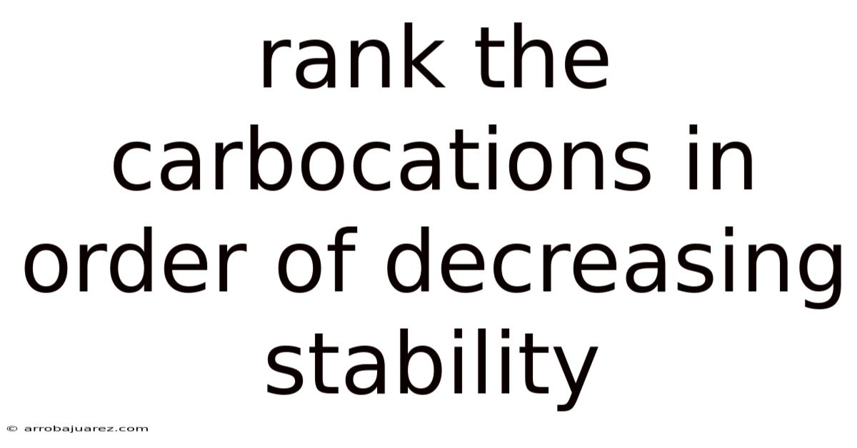 Rank The Carbocations In Order Of Decreasing Stability