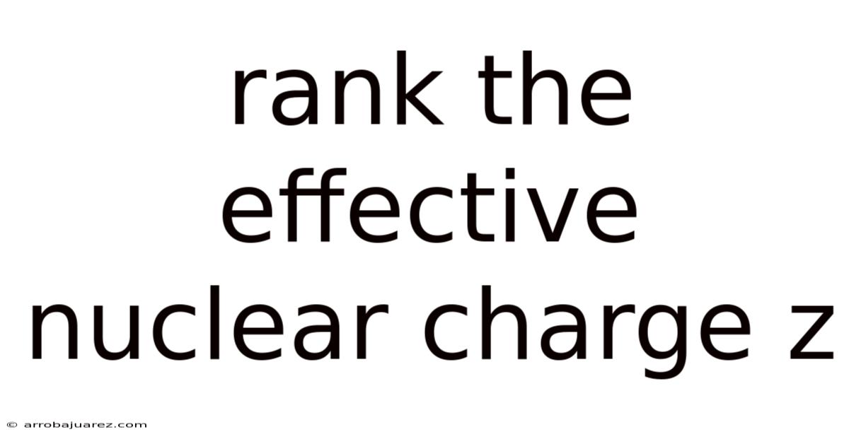 Rank The Effective Nuclear Charge Z