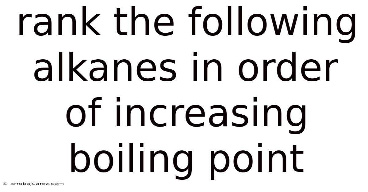 Rank The Following Alkanes In Order Of Increasing Boiling Point