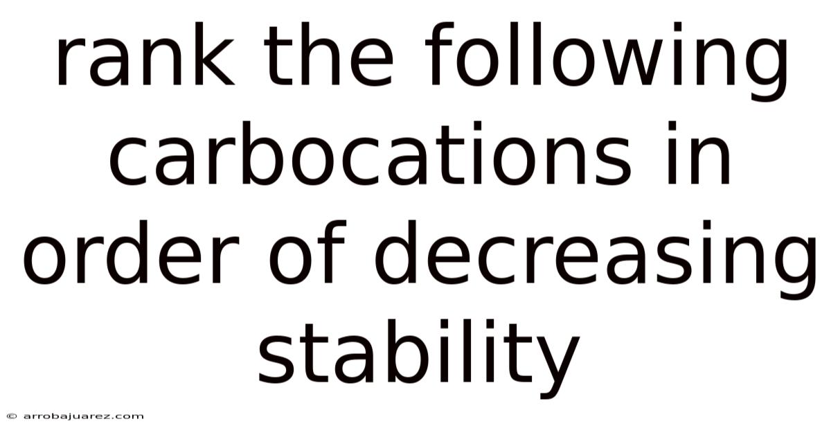Rank The Following Carbocations In Order Of Decreasing Stability