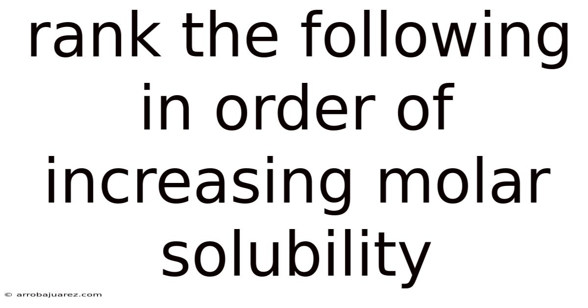 Rank The Following In Order Of Increasing Molar Solubility