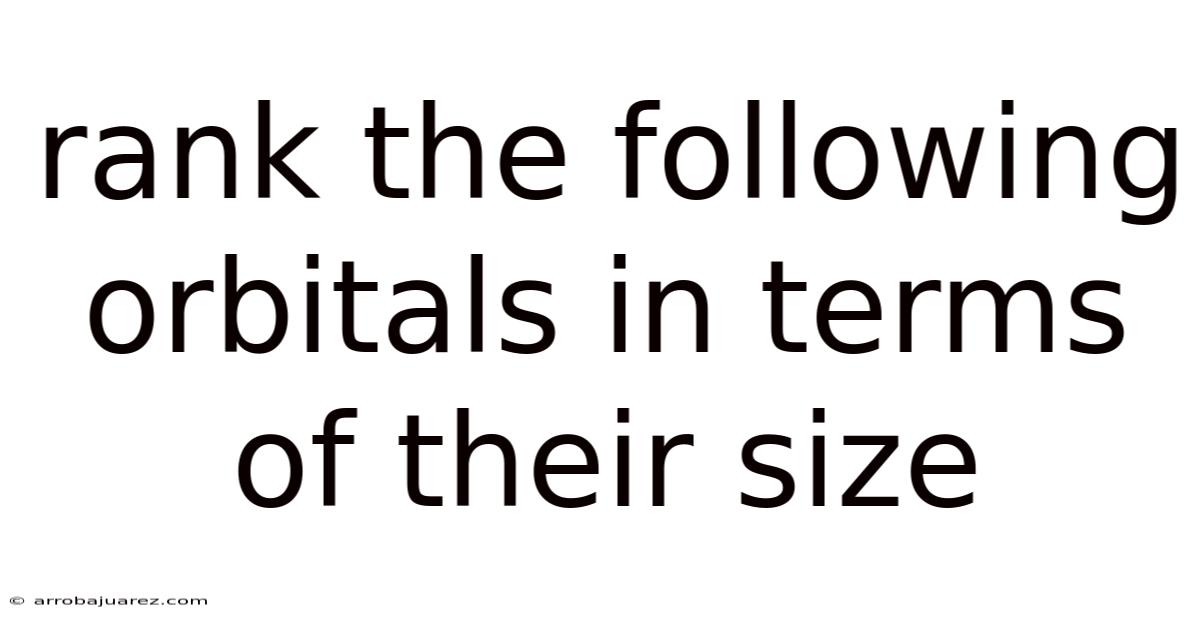Rank The Following Orbitals In Terms Of Their Size