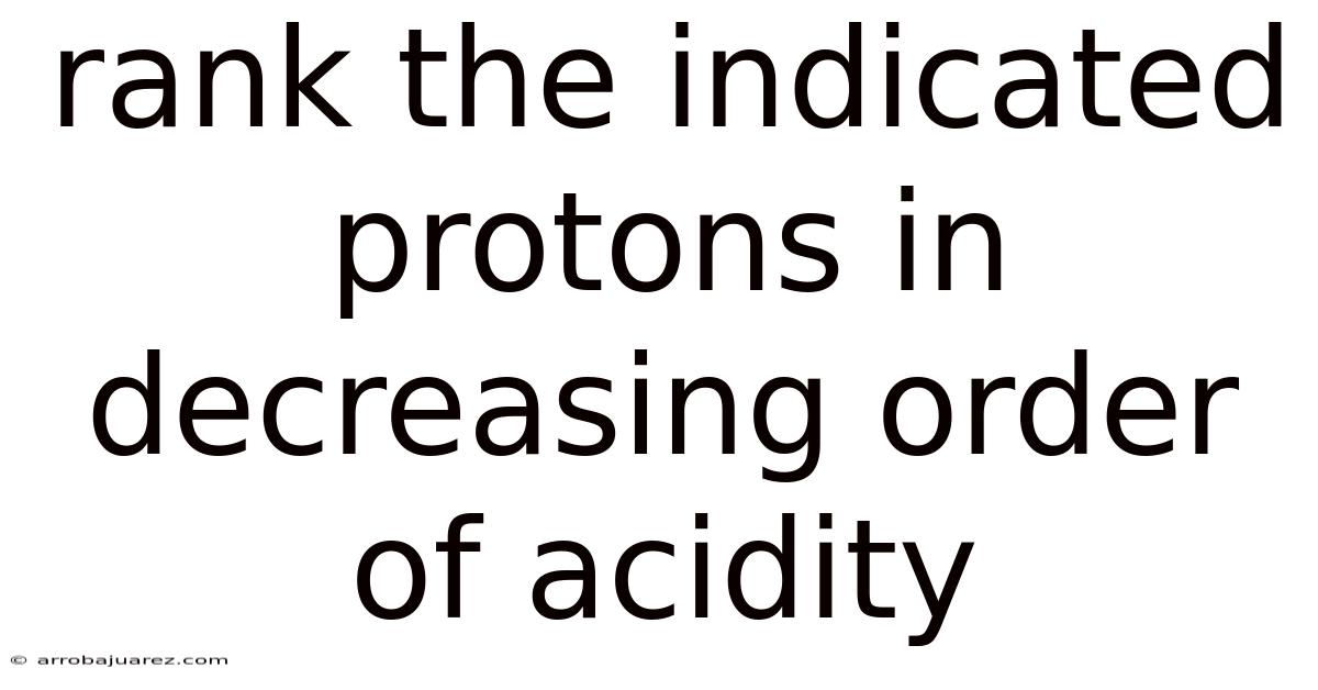Rank The Indicated Protons In Decreasing Order Of Acidity