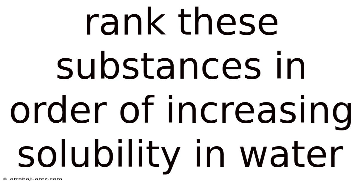 Rank These Substances In Order Of Increasing Solubility In Water