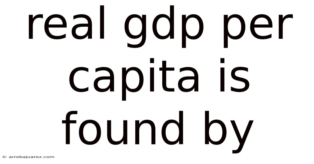 Real Gdp Per Capita Is Found By