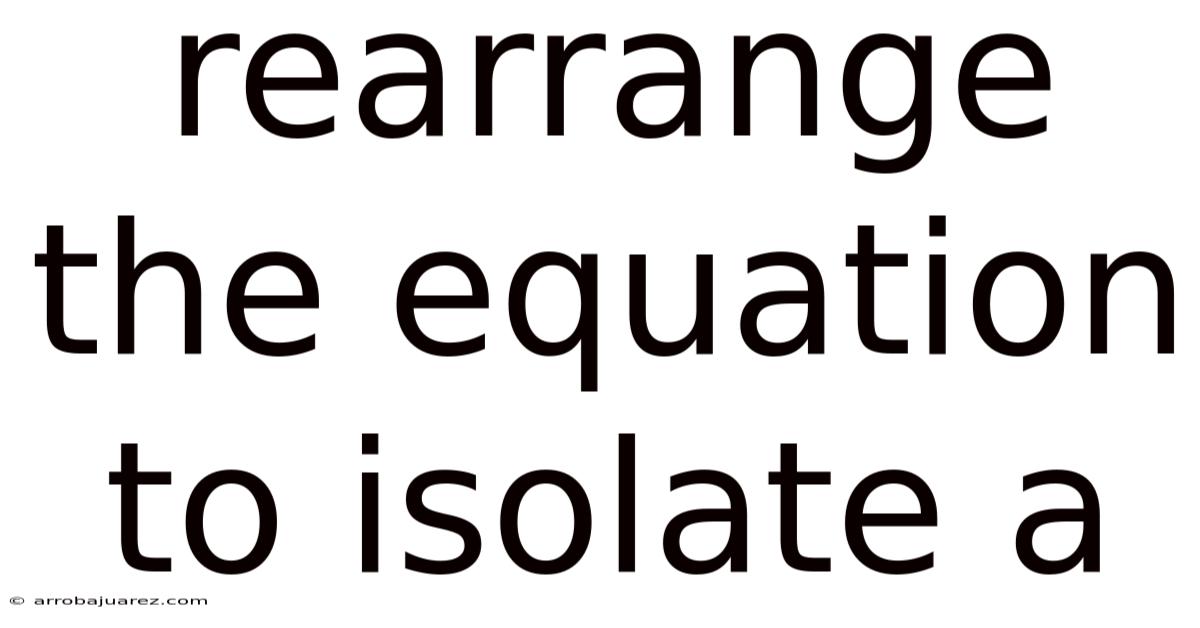 Rearrange The Equation To Isolate A