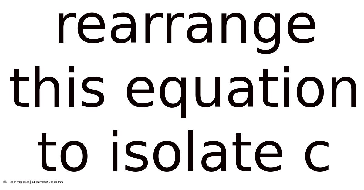 Rearrange This Equation To Isolate C
