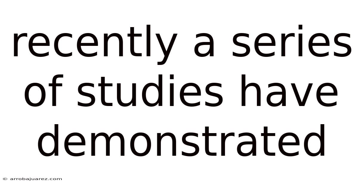 Recently A Series Of Studies Have Demonstrated