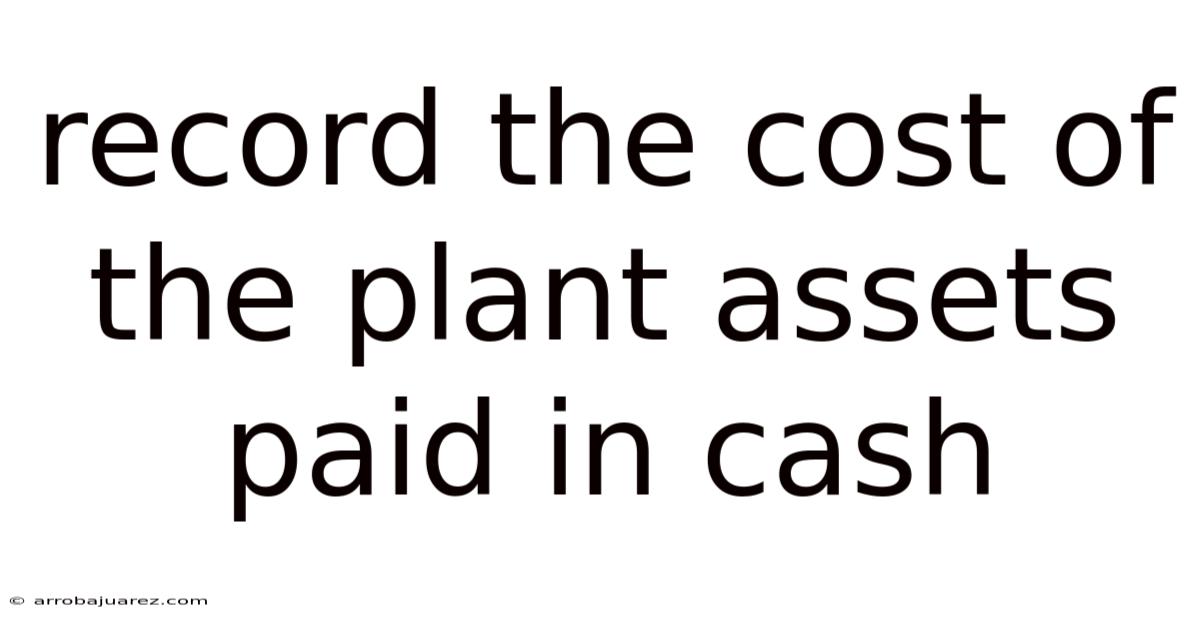 Record The Cost Of The Plant Assets Paid In Cash