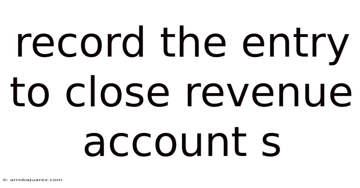 Record The Entry To Close Revenue Account S