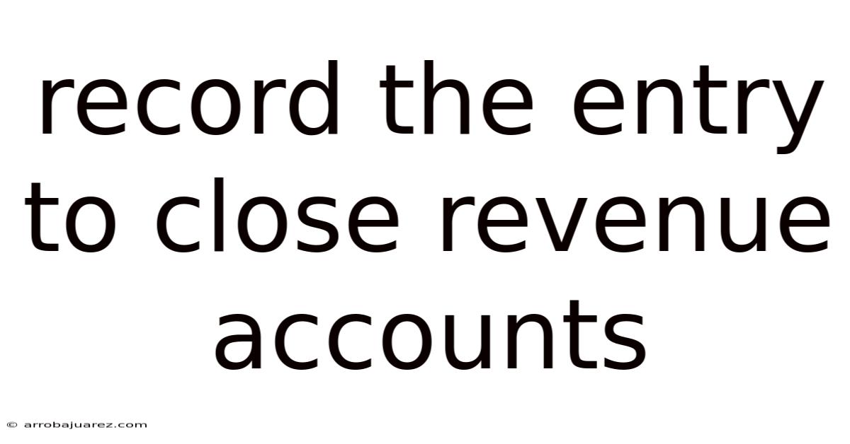 Record The Entry To Close Revenue Accounts
