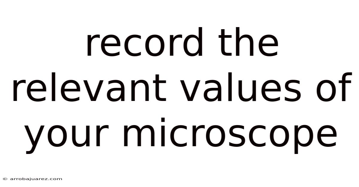 Record The Relevant Values Of Your Microscope