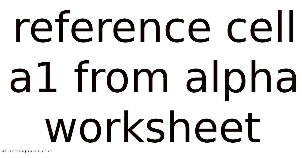Reference Cell A1 From Alpha Worksheet