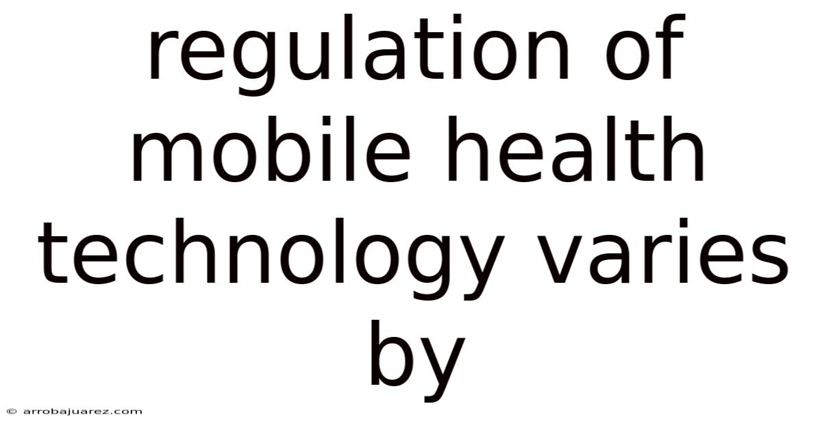 Regulation Of Mobile Health Technology Varies By