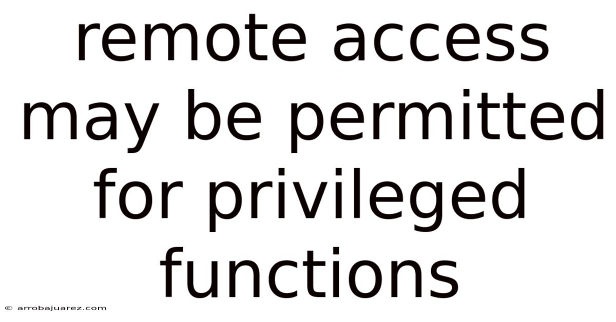 Remote Access May Be Permitted For Privileged Functions