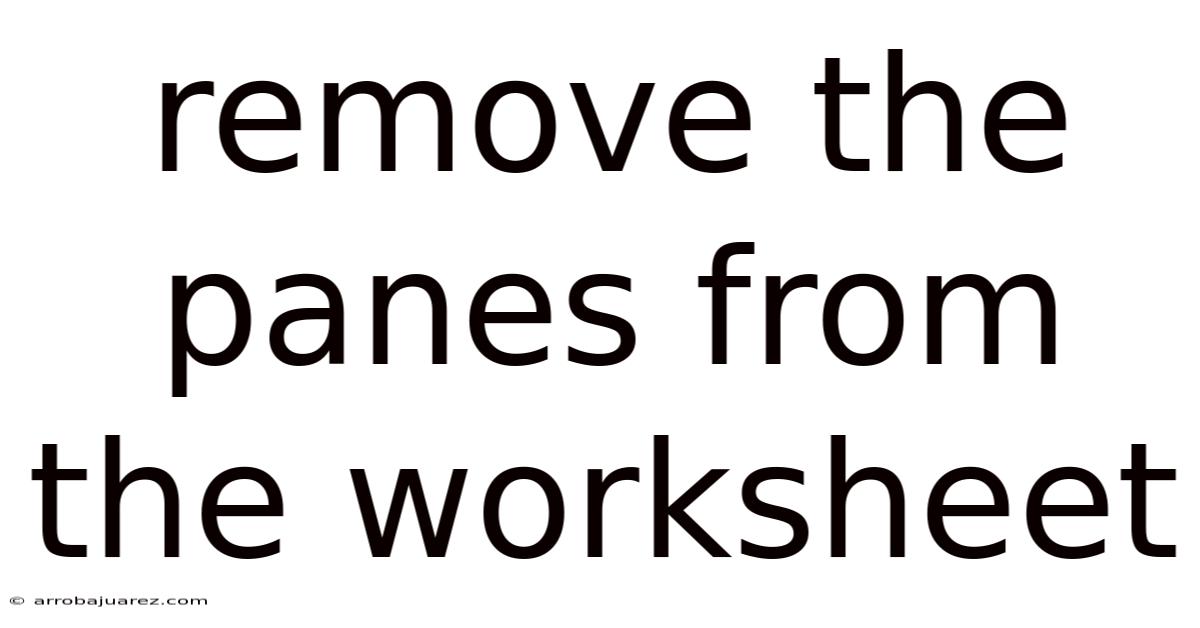 Remove The Panes From The Worksheet
