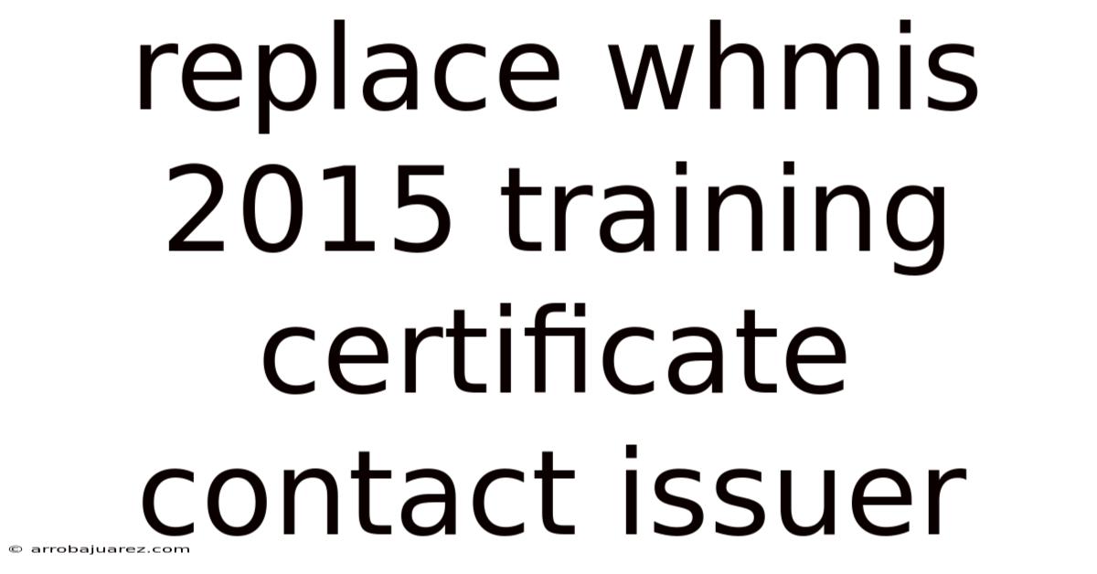 Replace Whmis 2015 Training Certificate Contact Issuer