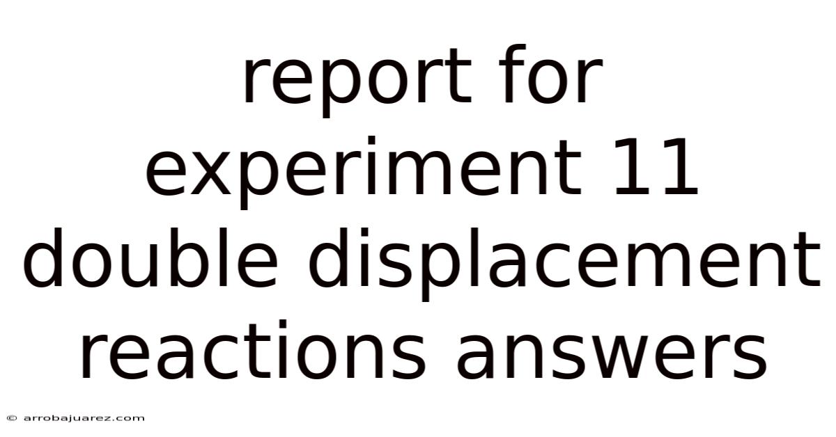 Report For Experiment 11 Double Displacement Reactions Answers