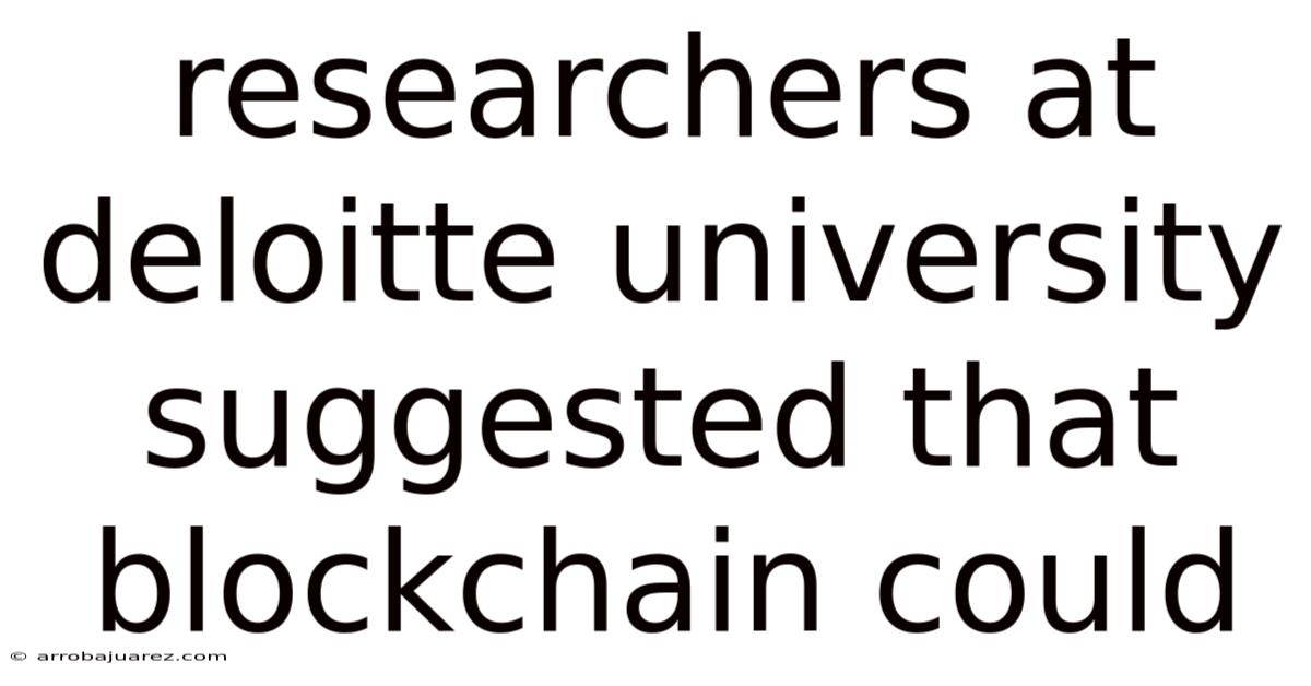 Researchers At Deloitte University Suggested That Blockchain Could