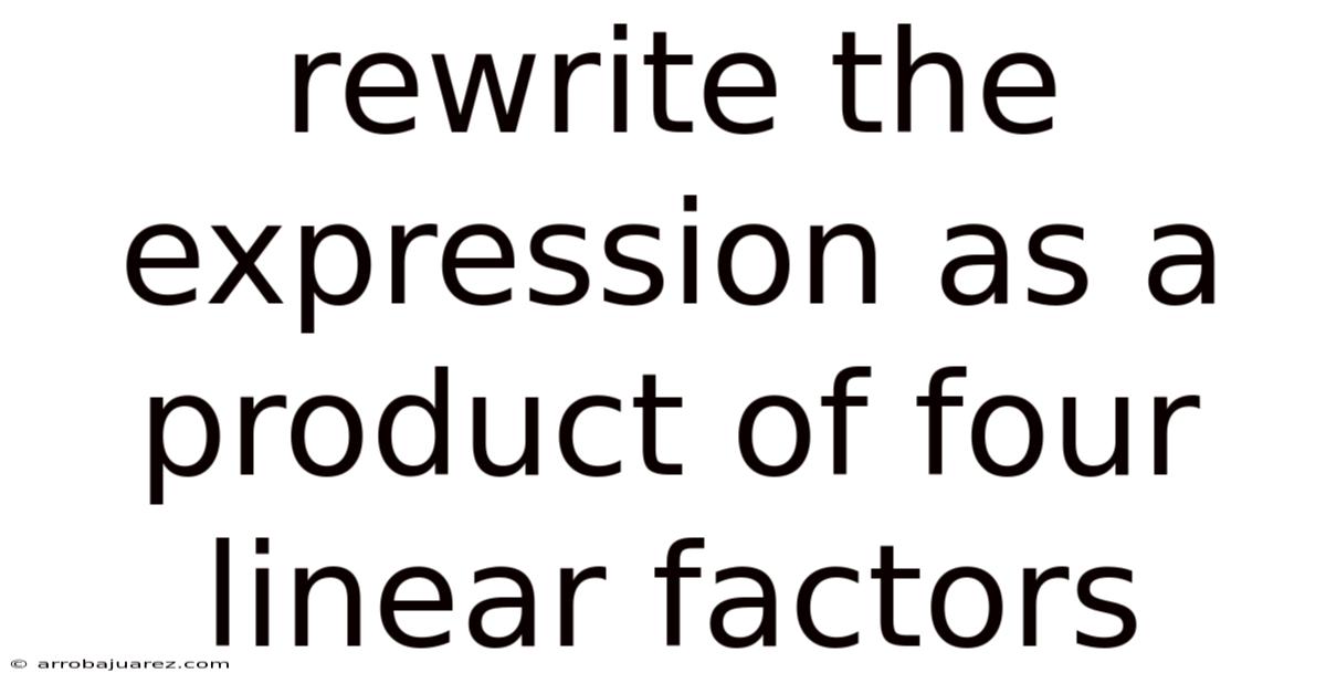 Rewrite The Expression As A Product Of Four Linear Factors