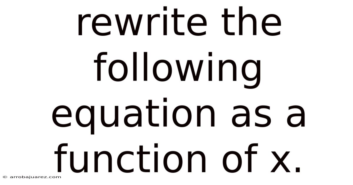 Rewrite The Following Equation As A Function Of X.