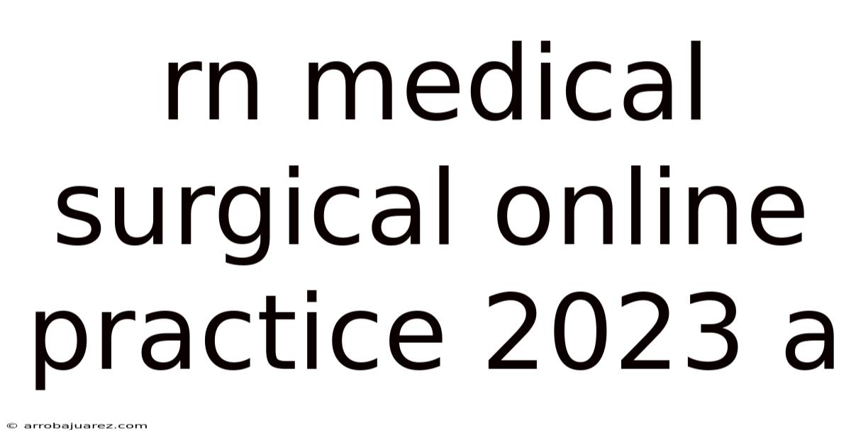 Rn Medical Surgical Online Practice 2023 A