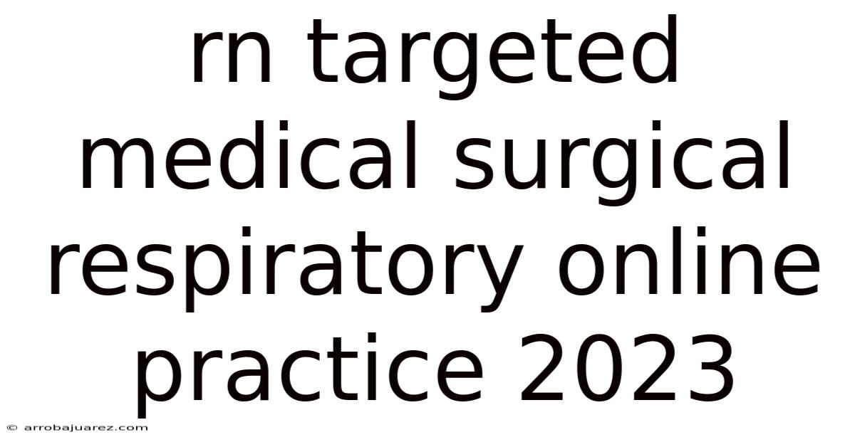 Rn Targeted Medical Surgical Respiratory Online Practice 2023