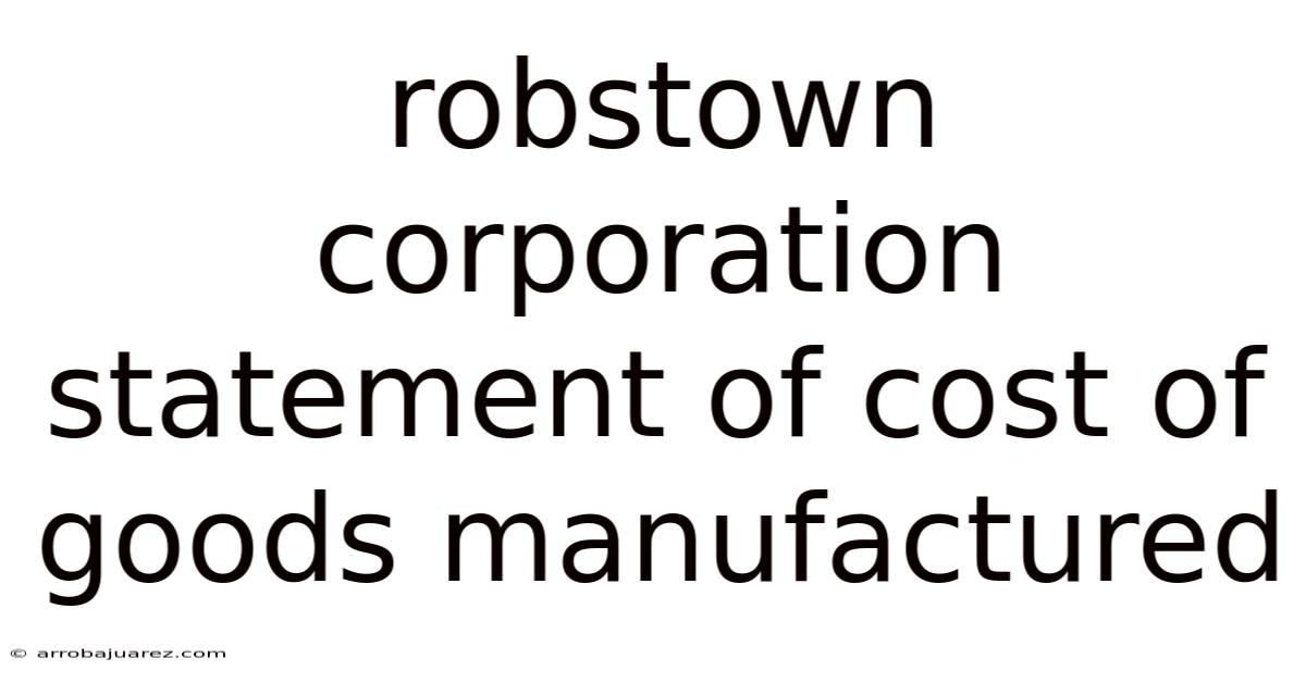 Robstown Corporation Statement Of Cost Of Goods Manufactured