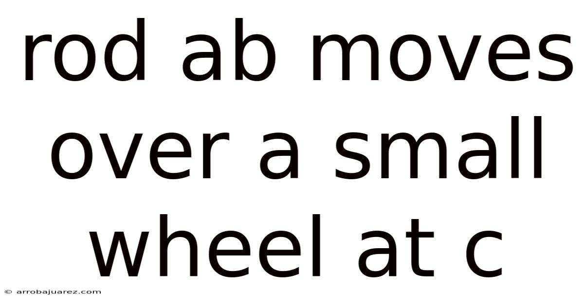 Rod Ab Moves Over A Small Wheel At C