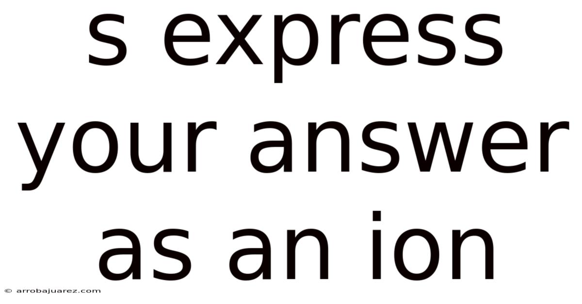 S Express Your Answer As An Ion