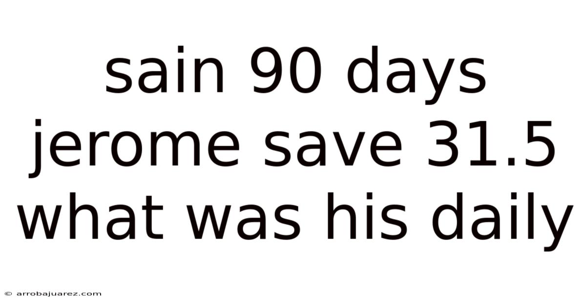 Sain 90 Days Jerome Save 31.5 What Was His Daily