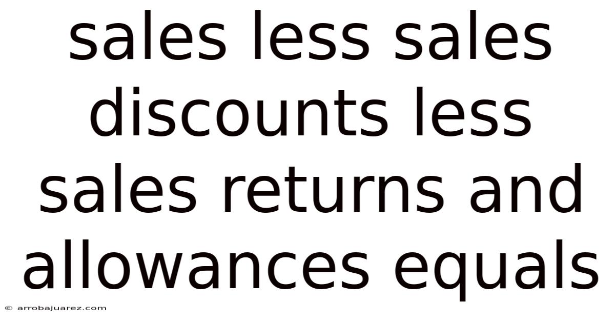 Sales Less Sales Discounts Less Sales Returns And Allowances Equals
