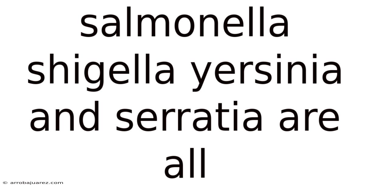 Salmonella Shigella Yersinia And Serratia Are All