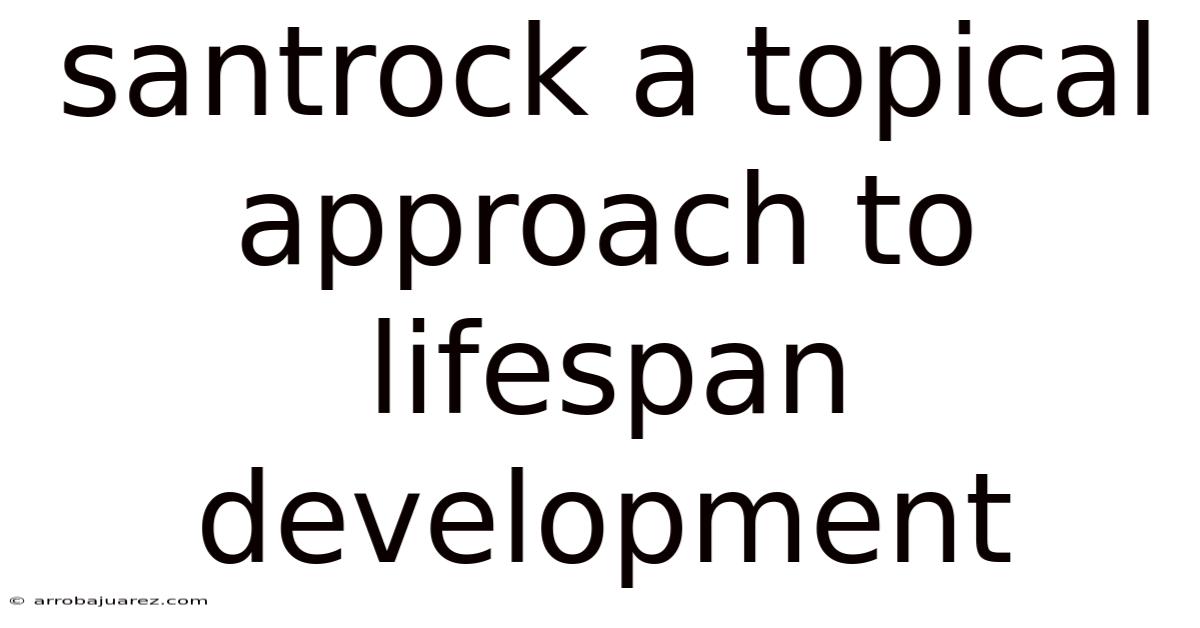 Santrock A Topical Approach To Lifespan Development