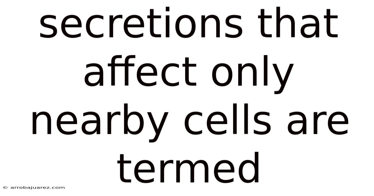 Secretions That Affect Only Nearby Cells Are Termed