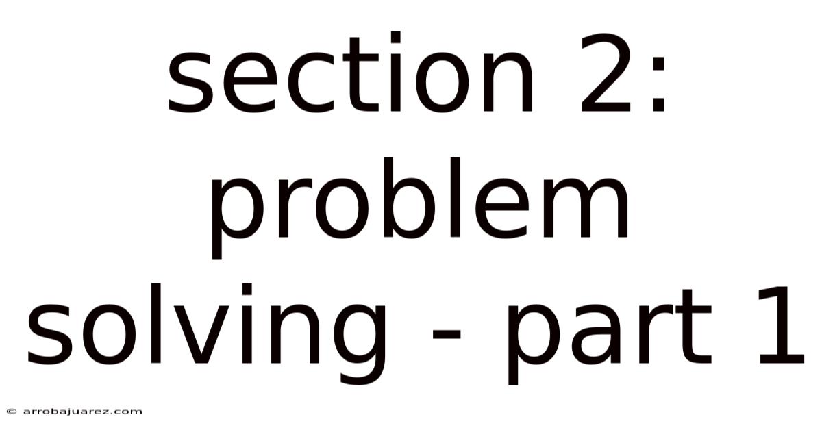 Section 2: Problem Solving - Part 1
