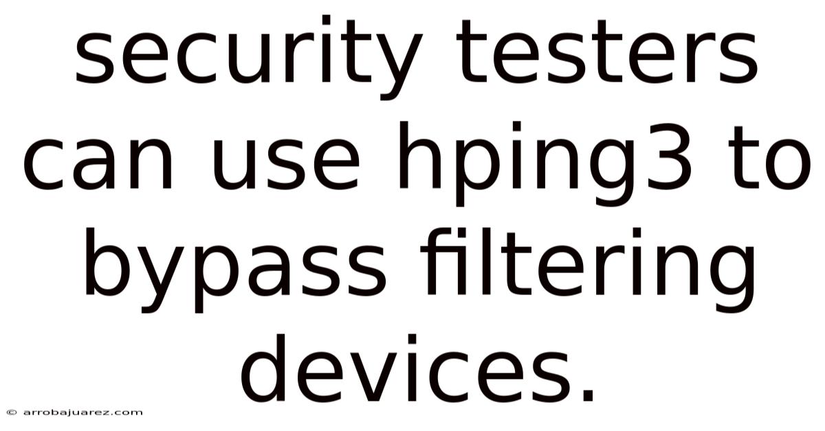 Security Testers Can Use Hping3 To Bypass Filtering Devices.