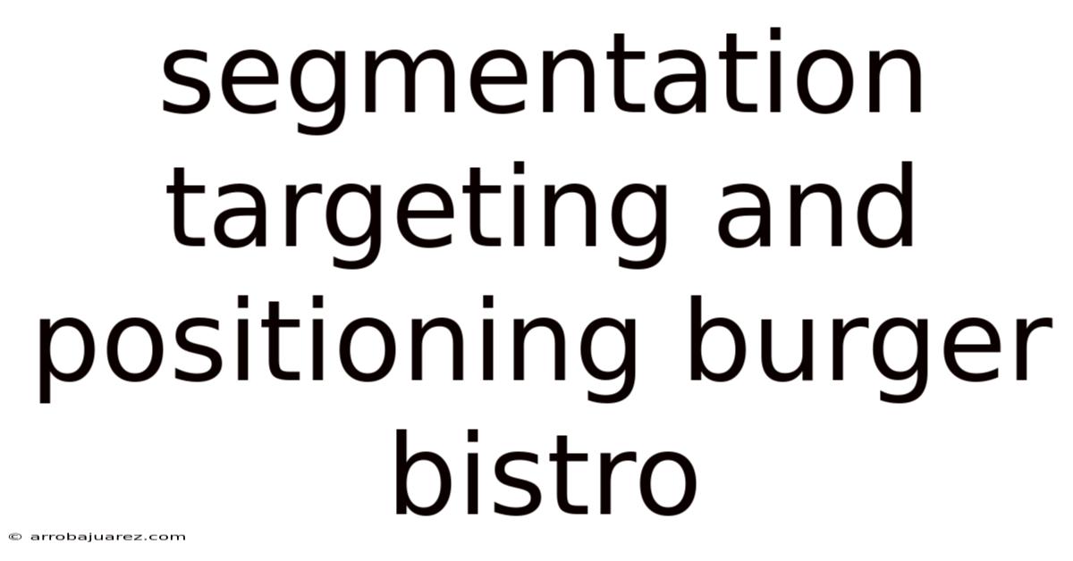Segmentation Targeting And Positioning Burger Bistro