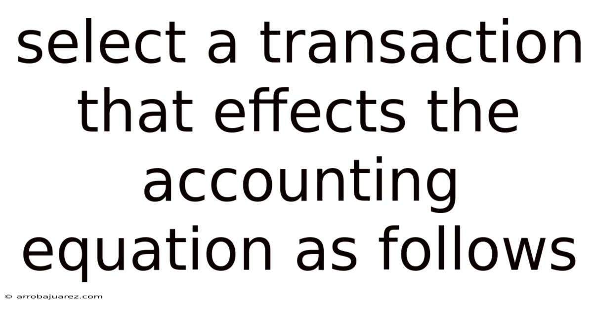 Select A Transaction That Effects The Accounting Equation As Follows