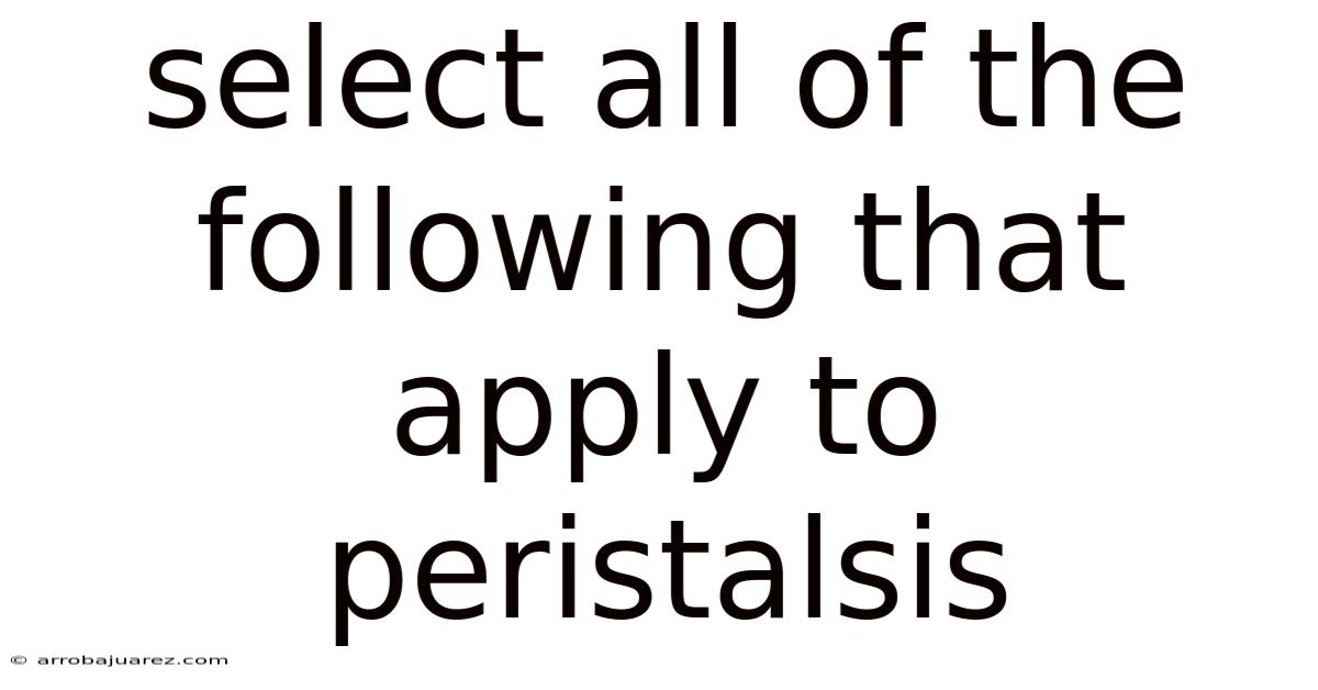 Select All Of The Following That Apply To Peristalsis