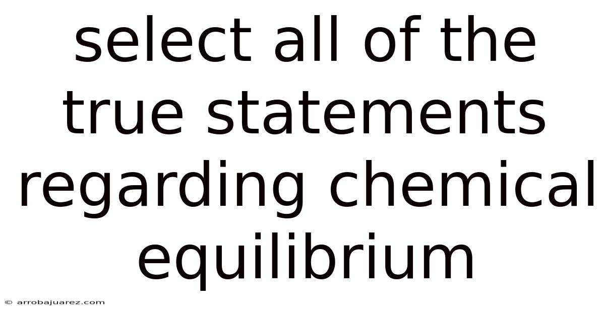 Select All Of The True Statements Regarding Chemical Equilibrium