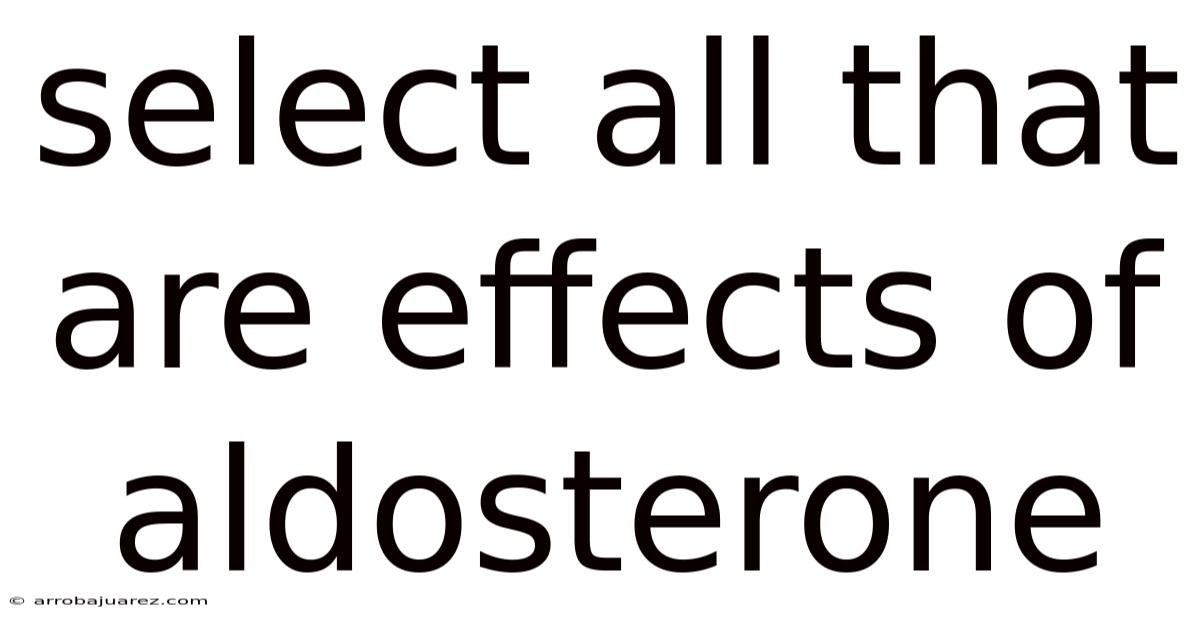 Select All That Are Effects Of Aldosterone
