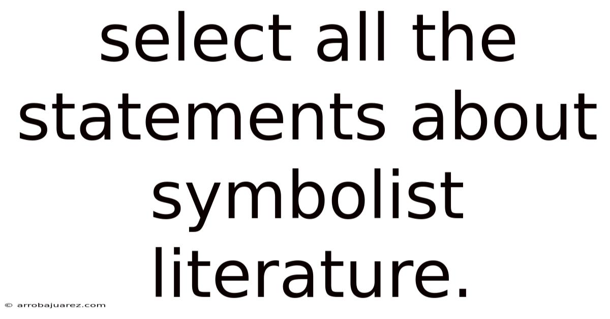 Select All The Statements About Symbolist Literature.