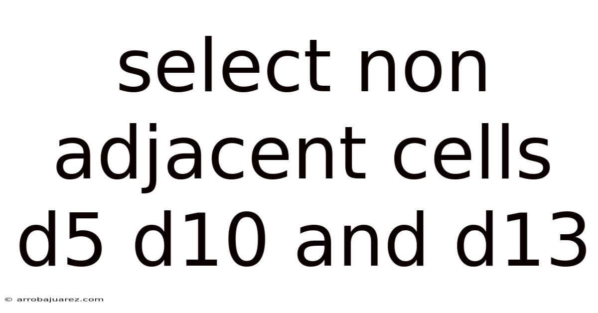 Select Non Adjacent Cells D5 D10 And D13