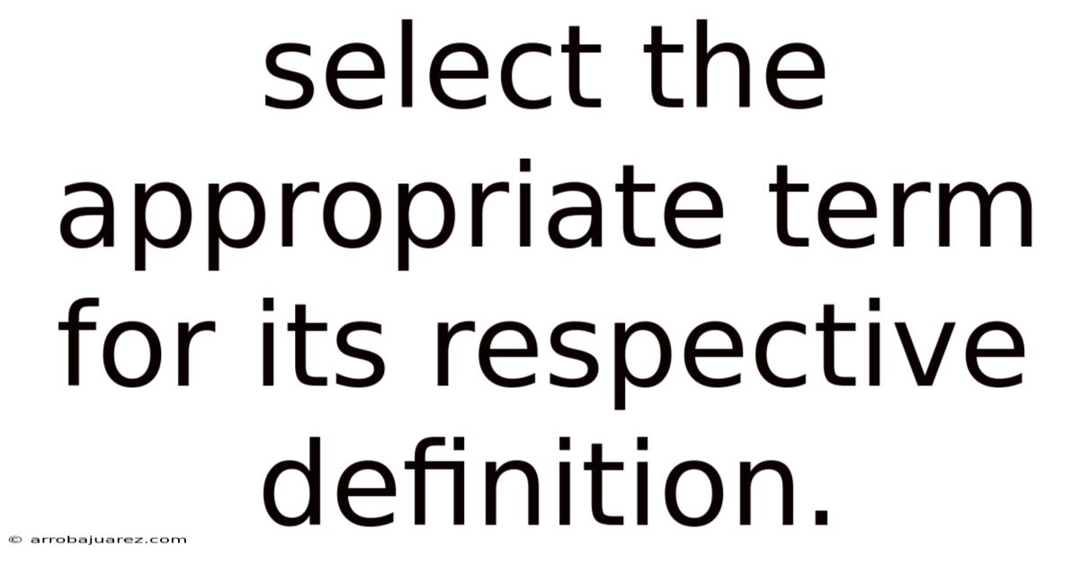 Select The Appropriate Term For Its Respective Definition.