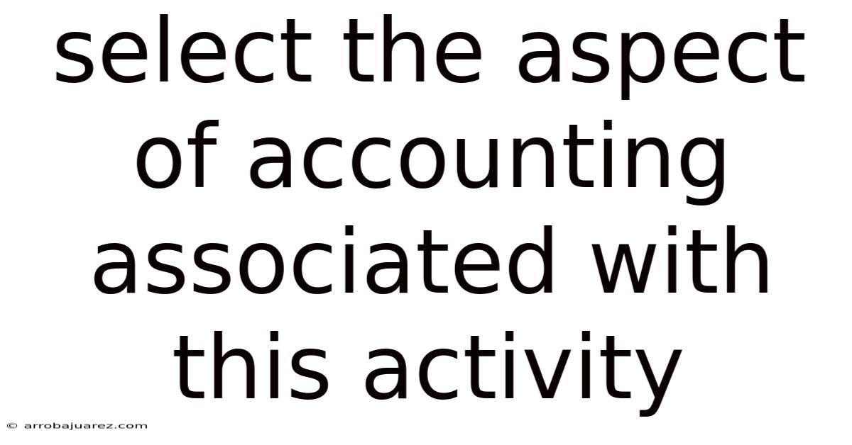 Select The Aspect Of Accounting Associated With This Activity